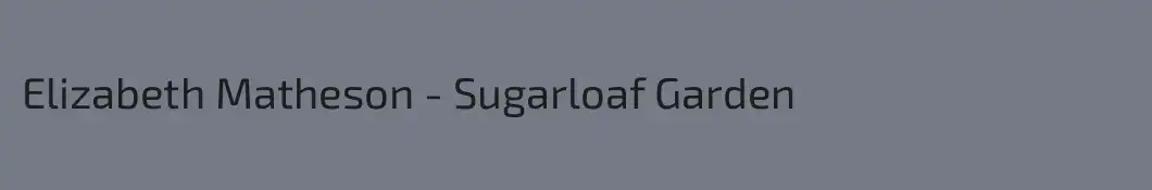 Elizabeth Matheson - Sugarloaf Garden